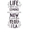 Life Gave Me Lemons Now I Wait For Tequila