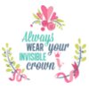 Always Wear Your Invisible Crown